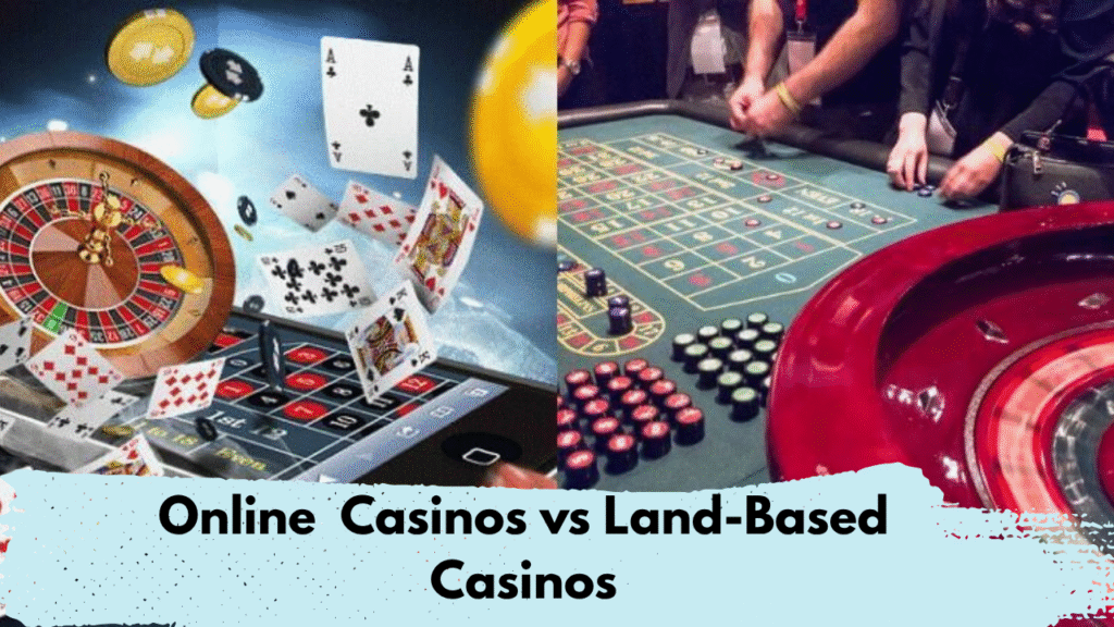Land-Based vs Online Casinos